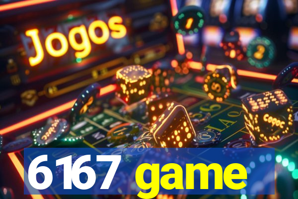 6167 game